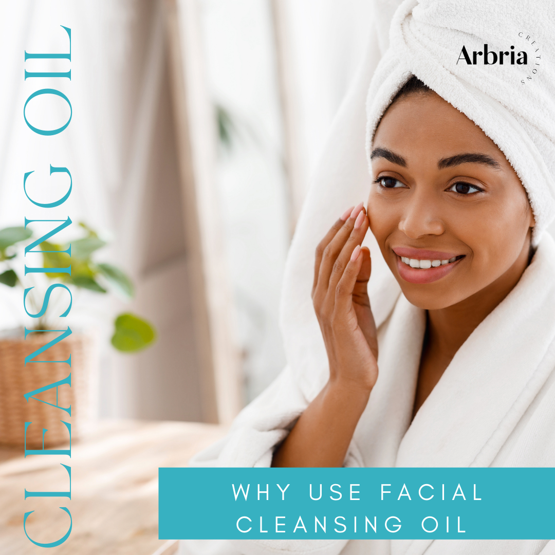 Why You Should Add Oil Cleansing To Your Skincare Routine Arbria