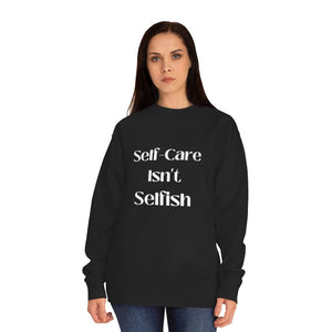 Self-care Isn't Selfish Crew Sweatshirt