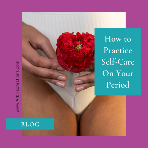 How to Practice Self-Care On Your Period