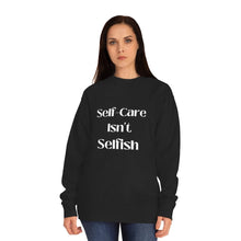 Load image into Gallery viewer, Self-care Isn&#39;t Selfish Crew Sweatshirt