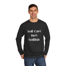 Load image into Gallery viewer, Self-care Isn&#39;t Selfish Crew Sweatshirt